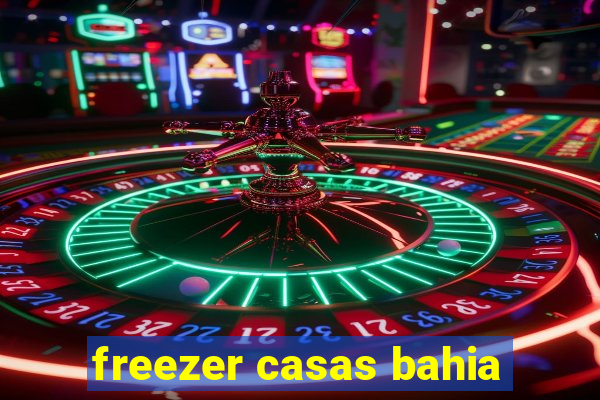 freezer casas bahia